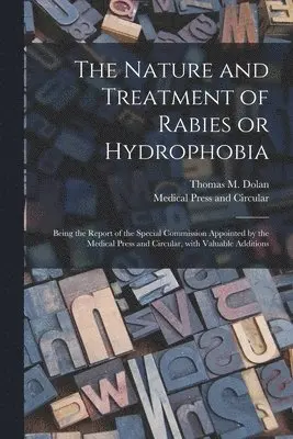Nature and Treatment of Rabies or Hydrophobia [electronic Resource]