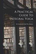 A Practical Guide To Integral Yoga