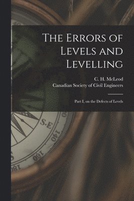 C. H. (Clement Henry) McLeod, Canadian Society of Civil Engineers - Errors of Levels and Levelling [microform], Häftad. Tillgänglighet: Lägg i varukorg
