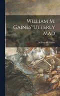 William M. Gaines' Utterly Mad