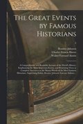The Great Events by Famous Historians; a Comprehensive and Readable Account of the World's History, Emphasizing the More Important Events, and Presenting These as Complete Narratives in the