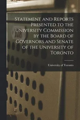 University of Toronto - Statement and Reports Presented to the University Commission by the Board of Governors and Senate of the University of Toronto [microform], Häftad. Tillgänglighet: Lägg i varukorg