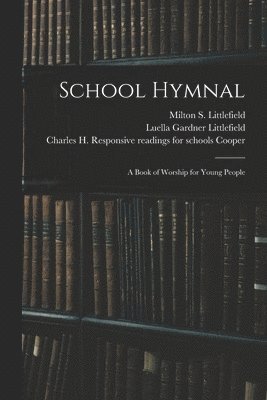 Luella Gardner Littlefield, Milton S. Littlefield, Charles H. Responsive Reading Cooper - School Hymnal, Häftad. Tillgänglighet: Lägg i varukorg
