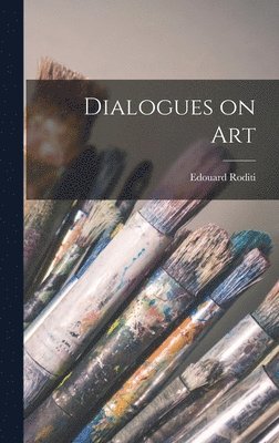 Edouard Roditi - Dialogues on Art, Inbunden