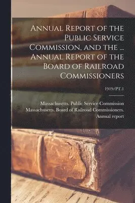 Massachusetts Public Service Commiss, Massachusetts Board of Railroad Comm - Annual Report of the Public Service Commission, and the ... Annual Report of the Board of Railroad Commissioners; 1919/PT.1, Häftad. Tillgänglighet: Lägg i varukorg