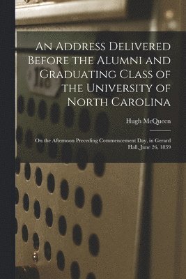 Hugh McQueen - Address Delivered Before the Alumni and Graduating Class of the University of North Carolina, Häftad. Tillgänglighet: Lägg i varukorg