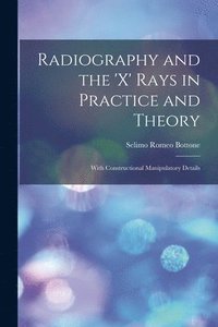 Radiography and the 'X' Rays in Practice and Theory