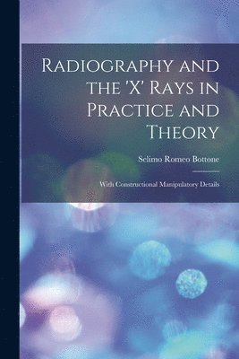 Selimo Romeo Bottone - Radiography and the 'X' Rays in Practice and Theory, Häftad. Tillgänglighet: Lägg i varukorg