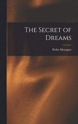 Pedro Meseguer - The Secret of Dreams, Inbunden