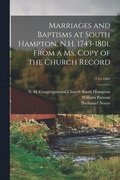 Marriages and Baptisms at South Hampton, N.H. 1743-1801. From a Ms. Copy of the Church Record; 1743-1801
