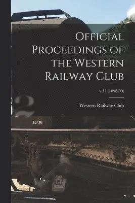 Western Railway Club - Official Proceedings of the Western Railway Club; v.11 (1898-99), Häftad. Tillgänglighet: Lägg i varukorg