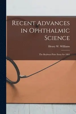 Henry W. (Henry Willard) . Williams - Recent Advances in Ophthalmic Science, Häftad. Tillgänglighet: Lägg i varukorg