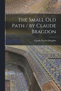 The Small Old Path / by Claude Bragdon