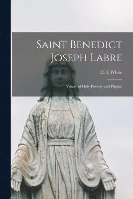 C. L. White - Saint Benedict Joseph Labre, Häftad. Tillgänglighet: Lägg i varukorg