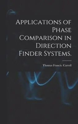 Thomas Francis Carroll - Applications of Phase Comparison in Direction Finder Systems., Inbunden. Tillgänglighet: Lägg i varukorg