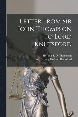 Letter From Sir John Thompson to Lord Knutsford [microform]