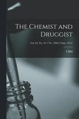 Chemist and Druggist [electronic Resource]; Vol. 85, no. 10 = no. 1806 (5 Sept. 1914)