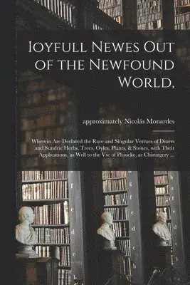 Nicolás Approximately Monardes - Ioyfull Newes out of the Newfound World,, Häftad. Tillgänglighet: Lägg i varukorg