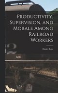 Productivity, Supervision, and Morale Among Railroad Workers