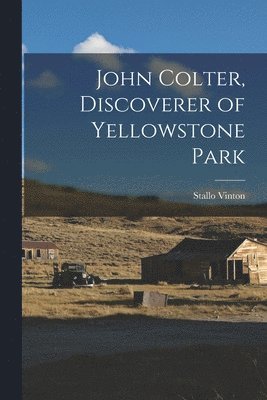 Stallo 1876-1946 Vinton - John Colter, Discoverer of Yellowstone Park, Häftad. Tillgänglighet: Lägg i varukorg