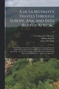 A.de La Motraye's Travels Through Europe, Asia, and Into Part of Africa;...