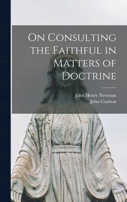 John Henry 1801-1890 Newman, John 1919-1993 Coulson - On Consulting the Faithful in Matters of Doctrine, Inbunden