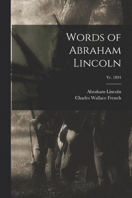 Words of Abraham Lincoln; yr. 1894
