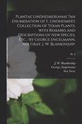 Plantae Lindheimerianae ?an Enumeration of F. Lindheimer's Collection of Texan Plants, With Remarks and Descriptions of New Species, Etc. /by George Engelmann, Asa Gray, J. W. Blankinship.; pt. 3