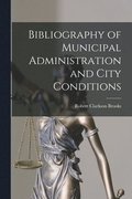 Bibliography of Municipal Administration and City Conditions