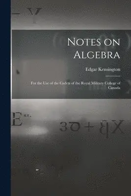 Edgar B. Kensington - Notes on Algebra [microform], Häftad. Tillgänglighet: Lägg i varukorg