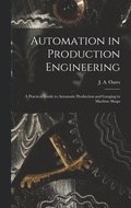 Automation in Production Engineering; a Practical Guide to Automatic Production and Gauging in Machine Shops
