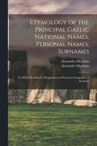 Surn Etymology of the Principal Gaelic National Names, Personal Names
