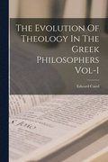 The Evolution Of Theology In The Greek Philosophers Vol-I