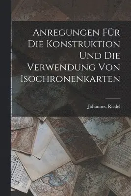 Johannes Riedel - Anregungen Für Die Konstruktion Und Die Verwendung Von Isochronenkarten, Häftad. Tillgänglighet: Lägg i varukorg