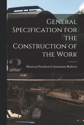 Montreal Northern Colonization Railway - General Specification for the Construction of the Work [microform], Häftad. Tillgänglighet: Lägg i varukorg