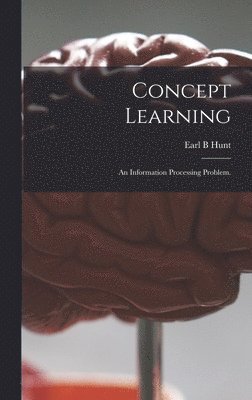 Earl B. Hunt - Concept Learning: an Information Processing Problem., Inbunden