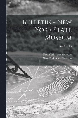 New York State Museum - Bulletin - New York State Museum; no. 86 1905, Häftad