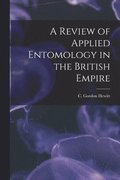 A Review of Applied Entomology in the British Empire [microform]
