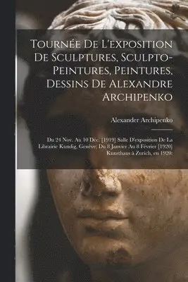 Tournée De L'exposition De Sculptures, Sculpto-peintures, Peintures, Dessins De Alexandre Archipenko