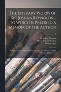 The Literary Works of Sir Joshua Reynolds ... to Which is Prefixed a Memoir of the Author; With Remarks on His Professional Character, Illustrative of His Principles and Practice; 2