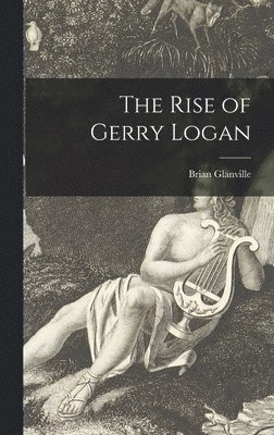 Brian Glanville - The Rise of Gerry Logan, Inbunden