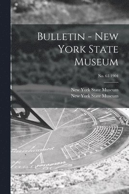 New York State Museum - Bulletin - New York State Museum; no. 63 1904, Häftad