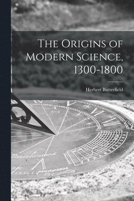 Herbert 1900-1979 Butterfield - The Origins of Modern Science, 1300-1800, Häftad
