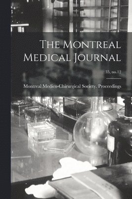 Montreal Medico-Chirurgical Society - Montreal Medical Journal; 35, no.12, Häftad. Tillgänglighet: Lägg i varukorg