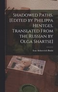 Shadowed Paths. [Edited by Philippa Hentges. Translated From the Russian by Olga Shartse]