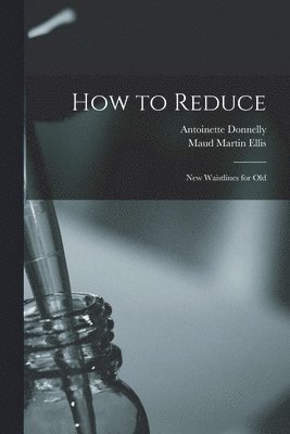 Antoinette Donnelly, Maud Martin Ellis - How to Reduce, Häftad