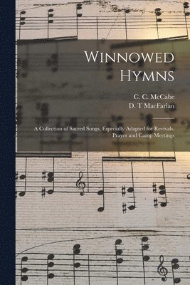 C. C. (Charles Cardwell) McCabe, D. T. Macfarlan - Winnowed Hymns, Häftad. Tillgänglighet: Lägg i varukorg