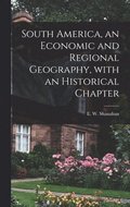 South America, an Economic and Regional Geography, With an Historical Chapter