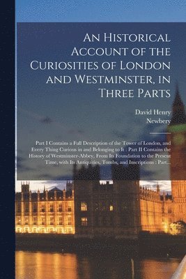 David 1710-1792 Henry, Newbery (Firm) - Historical Account of the Curiosities of London and Westminster, in Three Parts, Häftad