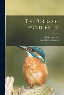 P. A. Taverner, Bradshaw H. (Bradshaw Hall) Swales - Birds of Point Pelee [microform], Häftad. Tillgänglighet: Lägg i varukorg